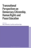 Transnational Perspectives on Democracy, Citizenship, Human Rights and Peace Education