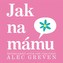 Jak na mámu