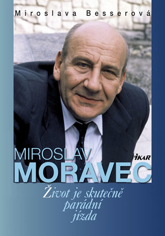 Miroslav Moravec Život je skutečně parádní jízda
