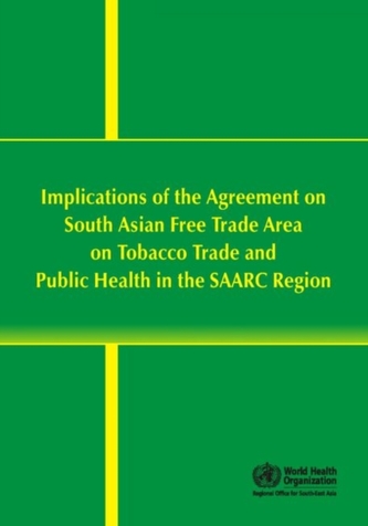 Implications of the Agreement on South Asian Free Trade Area on Tobacco Trade and Public Health in the SAARC Region