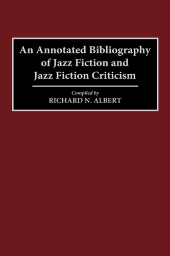 An Annotated Bibliography of Jazz Fiction and Jazz Fiction Criticism