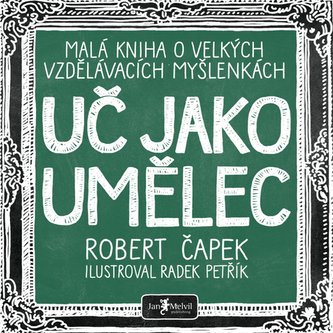 Uč jako umělec – Malá kniha o velkých vzdělávacích myšlenkách