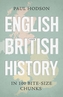 English and British History in 100 Bite-size Chunks