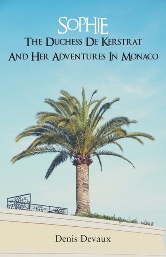 Sophie the Duchess de Kerstrat and Her Adventures in Monaco