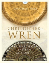 Christopher Wren - In Search of Eastern Antiquity