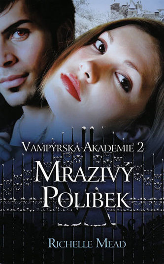 Vampýrská akademie 2 Mrazivý polibek Vampýrská akademie 2 Mrazivý polibek