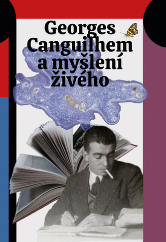 Georges Canguilhem a myšlení živého Georges Canguilhem a myšlení živého