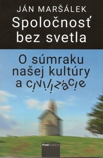 Spoločnosť bez svetla (O súmraku našej kultúry a civilizácie)