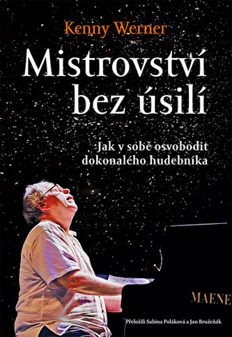 Mistrovství bez úsilí - Jak v sobě osvobodit dokonalého hudebníka