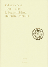 Od revolúcie 1848 - 1849 k dualistickému Rakúsko-Uhorsku