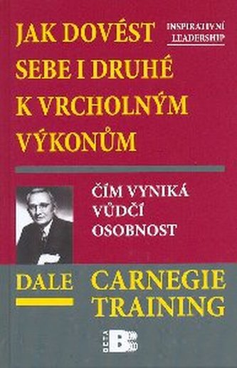 Jak dovést sebe i druhé k vrcholným výkonům Jak dovést sebe i druhé k vrcholným výkonům