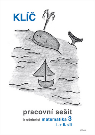 Klíč Pracovní sešit k učebnici matematiky 3, I.+II. díl