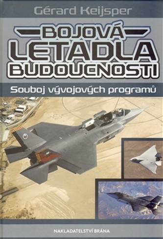 Bojová letadla budoucnosti - Souboj vývojových programů Bojová letadla budoucnosti - Souboj vývojových programů