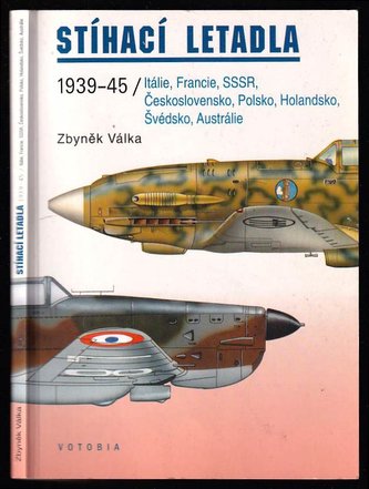 Stíhací letadla 1939-45 : Itálie, Francie, SSSR, Československo, Polsko, Holandsko, Švédsko, Austrálie
