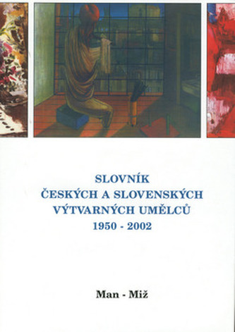 Slovník českých a slovenských výtvarných umělců 1950  - 2002 8. díl (Man-Miž)