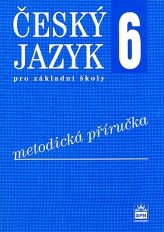 Český jazyk 6 pro základní školy Metodická příručka Český jazyk 6 pro základní školy Metodická příručka