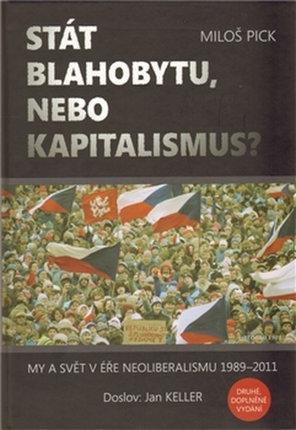 Stát blahobytu, nebo kapitalismus? My a svět v éře neoliberalismu 1989-2011 2.rozšířené vydání