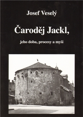 Čaroděj Jackl, jeho doba, procesy a myš Čaroděj Jackl, jeho doba, procesy a myš