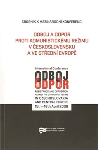 Odboj a odpor proti komunistickému režimu v Československu a ve střední Evropě Odboj a odpor proti komunistickému režimu v Československu a ve střední Evropě