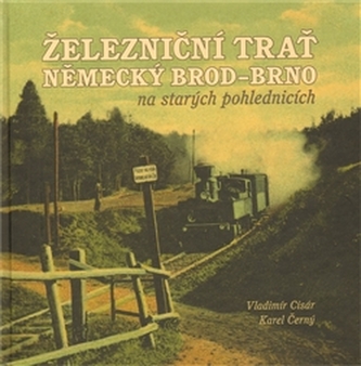 Železniční trať Německý Brod – Brno  na starých pohlednicích