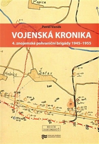 Vojenská kronika 4. znojemské pohraniční brigády 1945-1955 Vojenská kronika 4. znojemské pohraniční brigády 1945-1955